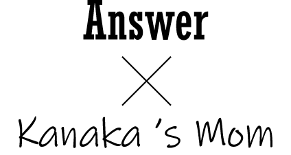 Answer × Kanaka's Mom