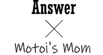 Answer × Motoi's Mom