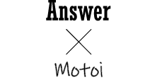 Answer × Motoi
